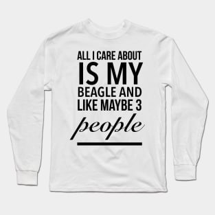 All I care about is my beagle dog funny beagle dog lover Long Sleeve T-Shirt